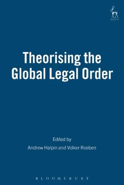 Theorising the Global Legal Order by Andrew Halpin