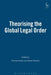 Theorising the Global Legal Order by Andrew Halpin