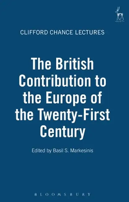 British Contribution to the Europe of the Twenty-First Century: British Academy Centenary Lectures by Basil Markesinis