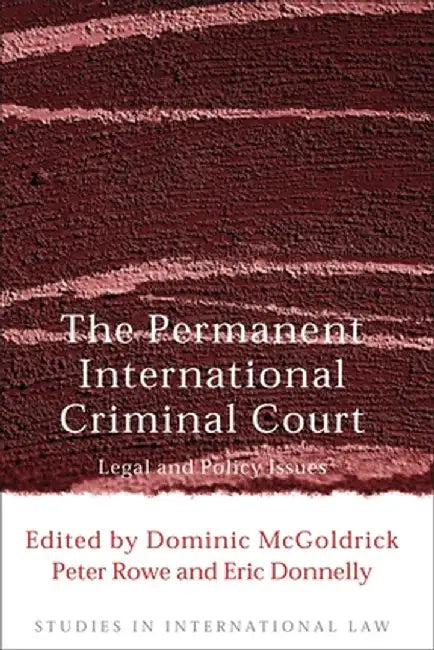 The Permanent International Criminal Court: Legal and Policy Issues by Dominic McGoldrick