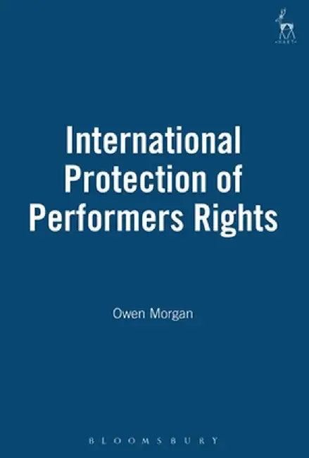 International Protection of Performers Rights by Owen Morgan