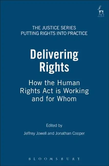 Delivering Rights: How the Human Rights ACT Is Working by Jeffrey Jowell