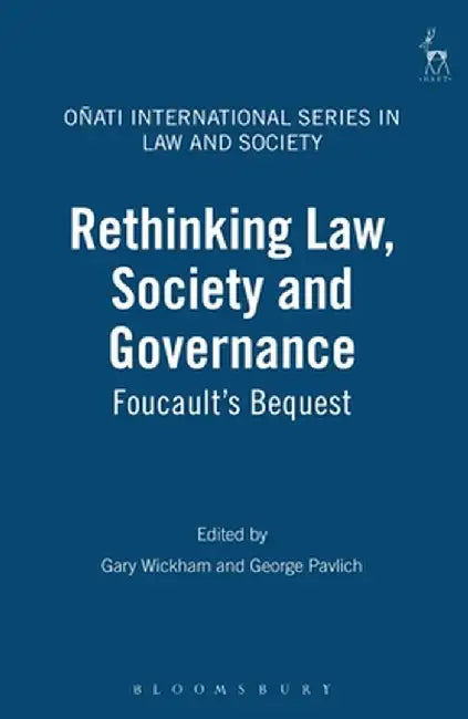 Rethinking Law, Society and Governance: Foucault's Bequest by Sylvie L. Philibert