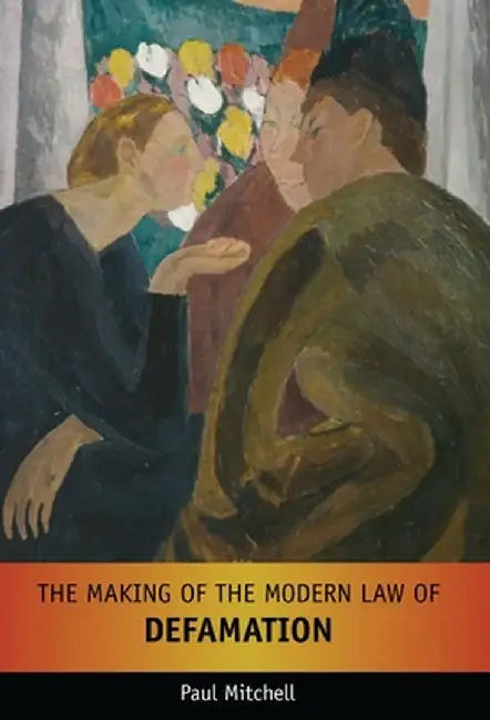 The Making of the Modern Law of Defamation by Paul Mitchell