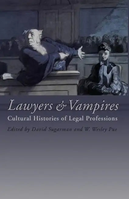 Lawyers and Vampires: Cultural Histories of Legal Professions by W. Wesley Pue