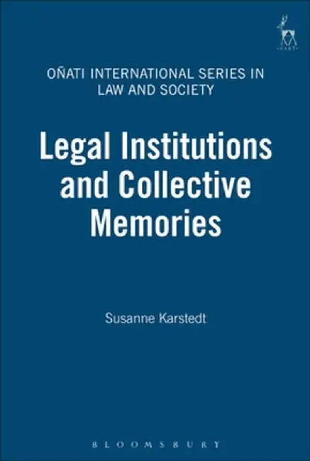 Legal Institutions and Collective Memories by Suzanne Karstedt