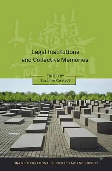 Legal Institutions and Collective Memories by Suzanne Karstedt