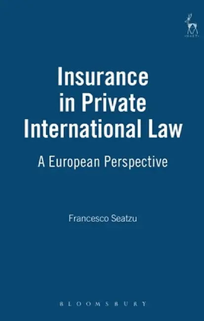 Insurance in Private International Law: A European Perspective by Francesco Seatzu