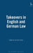 Takeovers in English and German Law by Jennifer Payne