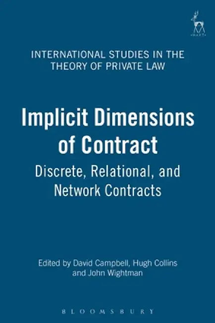 Implicit Dimensions of Contract: Discrete, Relational and Network Contracts by David Campbell