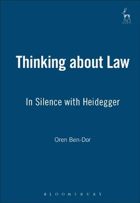 Thinking about Law: In Silence with Heidegger by Oren Ben-Dor