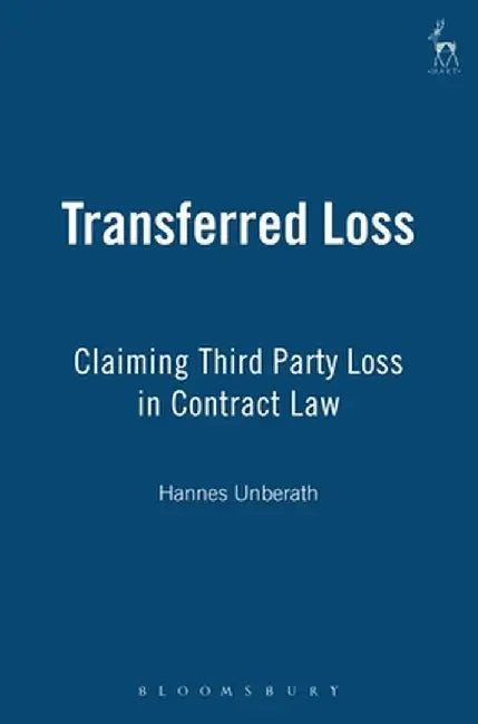 Transferred Loss: Claiming Third Party Loss in Contract Law by Hannes Unberath