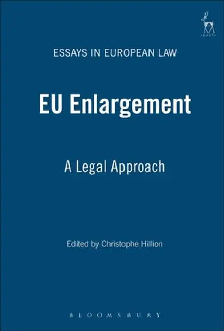 Eu Enlargement: A Legal Approach by Christophe Hillion