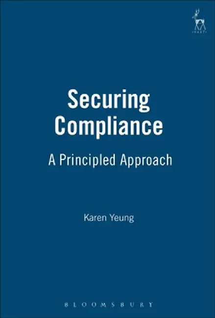 Securing Compliance: A Principled Approach by Karen Yeung