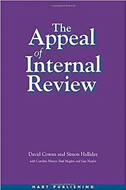 Appeal of Internal Review: Law, Administrative Justice and the (Non-) Emergence of Disputes by David Cowan