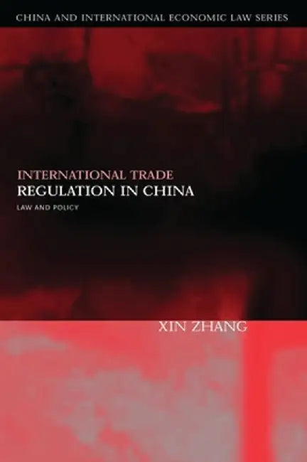International Trade Regulation in China: Law and Policy by Xin Zhang