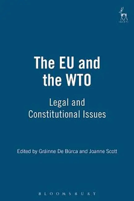The Eu and the Wto: Legal and Constitutional Issues by Joanne Shaw