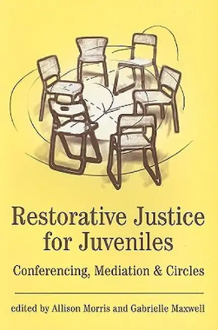 Restorative Justice for Juveniles: Conferencing, Mediation and Circles by Allison Morris