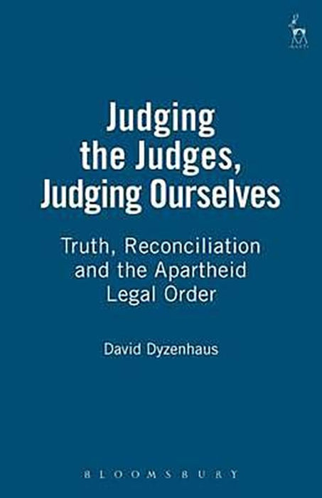 Judging the Judges, Judging Ourselves: Truth, Reconciliation and the Apartheid Legal Order (Revised) by David Dyzenhaus