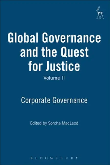 Global Governance and the Quest for Justice, Volume II: Corporate Governance by Sorcha MacLeod