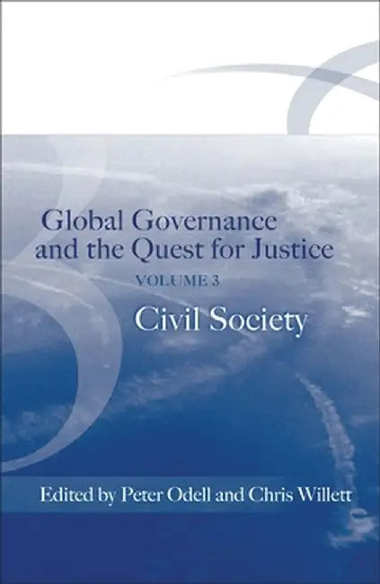Global Governance and the Quest for Justice: Volume III: Civil Society by Peter Odell