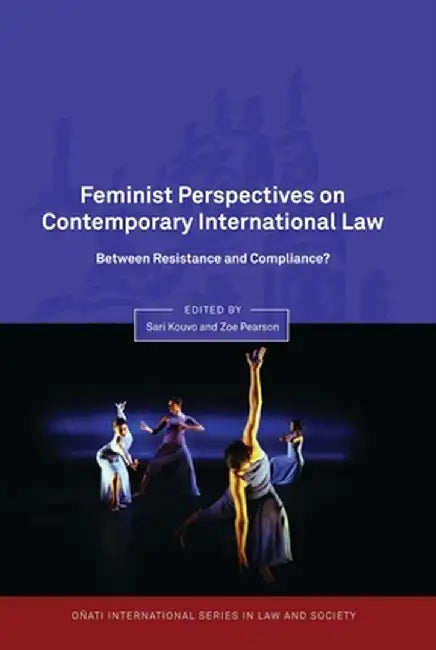Feminist Perspectives on Contemporary International Law: Between Resistance and Compliance? by Sari Kouvo