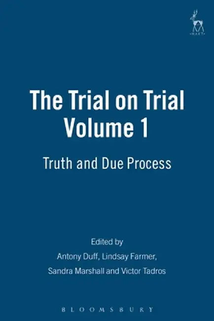 The Trial on Trial: Volume 1: Truth and Due Process by Antony Duff