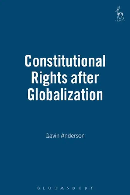 Constitutional Rights After Globalisation by Gavin W. Anderson