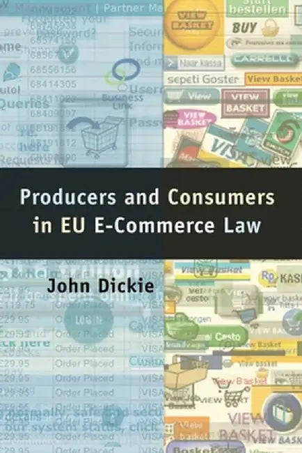 Producers and Consumers in Eu E-Commerce Law by John Dickie