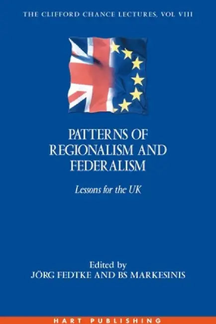 Patterns of Regionalism and Federalism: Lessons for the UK - The Clifford Chance Lectures: Volume 8 by Joerg Fedtke