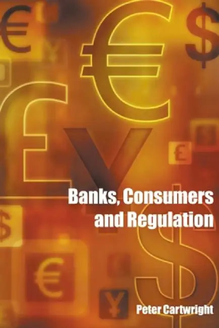 Banks, Consumers and Regulation by Peter Cartwright
