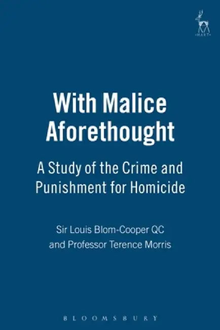 With Malice Aforethought: A Study of the Crime and Punishment for Homicide by Louis Blom-Cooper