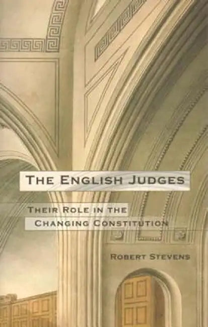 The English Judges: Their Role in the Changing Constitution by Robert Stevens