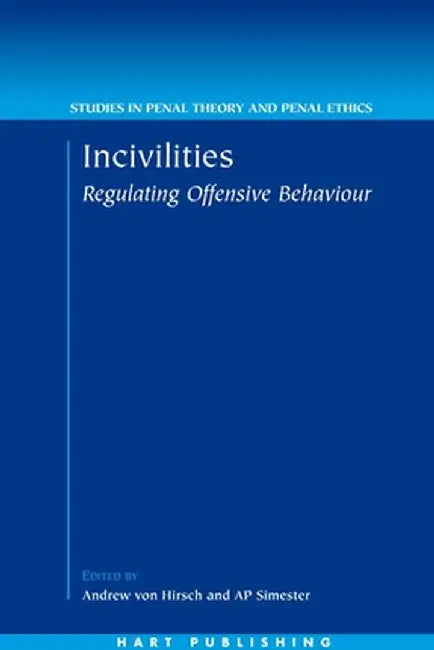 Incivilities: Regulating Offensive Behaviour by A. P. Simester