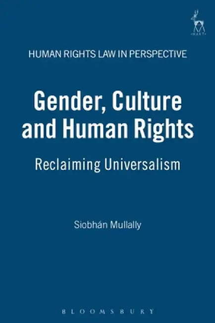 Gender, Culture and Human Rights: Reclaiming Universalism by Siobhan Mullally