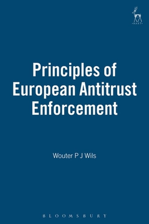 Principles of European Antitrust Enforcement by Wouter P. J. Wils