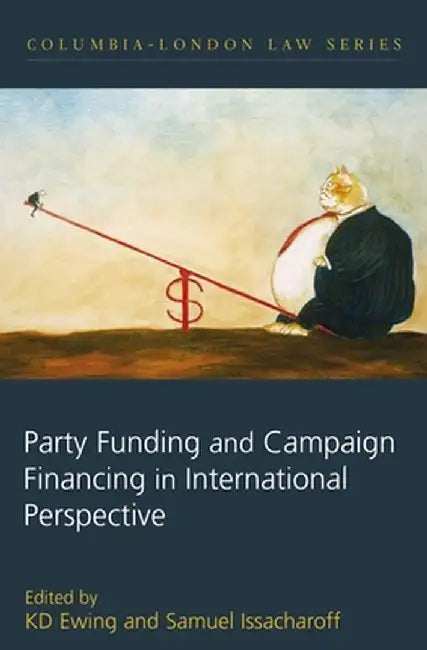 Party Funding and Campaign Financing in International Perspective by K. D. Ewing