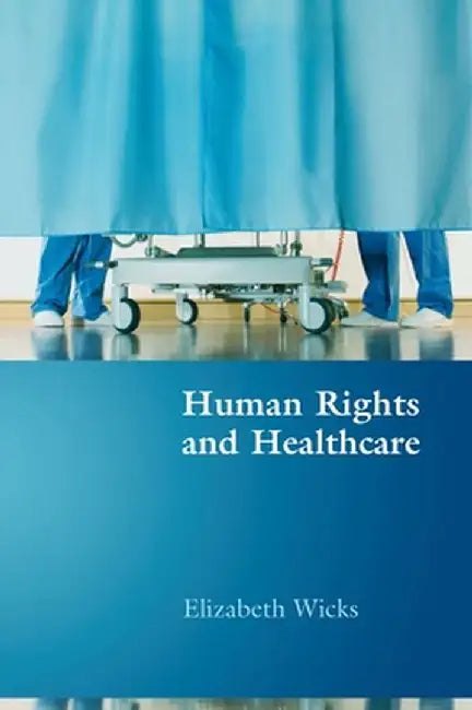 Human Rights and Healthcare by Elizabeth Wicks