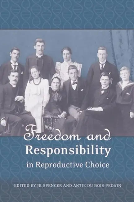 Freedom and Responsibility in Reproductive Choice by John Spencer