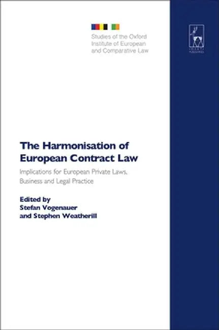 The Harmonisation of European Contract Law: Implications for European Private Laws, Business and Legal Practice by Stefan Vogenauer