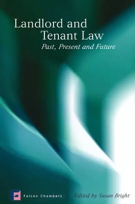 Landlord and Tenant Law: Past, Present and Future by Susan Bright