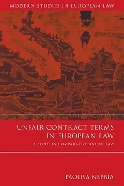 Unfair Contract Terms in European Law: A Study in Comparative and EC Law by Paolisa Nebbia