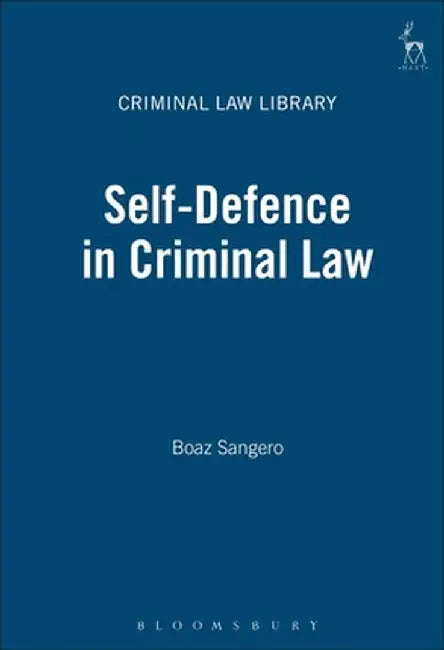 Self-Defence in Criminal Law by Boaz Sangero
