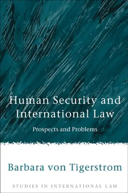 Human Security and International Law: Prospects and Problems by Barbara Von Tigerstrom