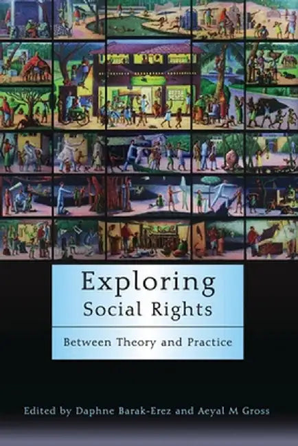 Exploring Social Rights: Between Theory and Practice by Daphne Barak-Erez
