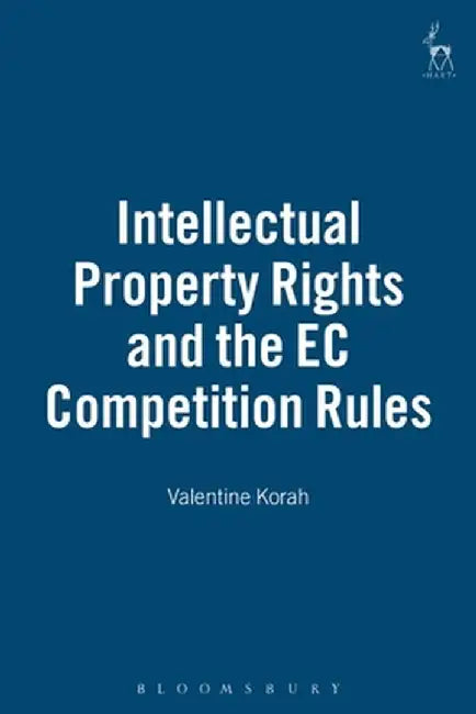 Intellectual Property Rights and the EC Competition Rules by Valentine Korah