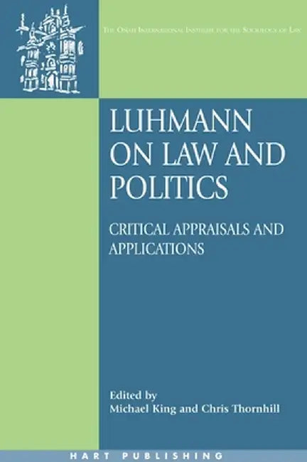 Luhmann on Law and Politics: Critical Appraisals and Applications by Michael King