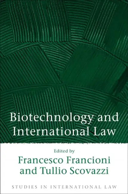 Biotechnology and International Law by Francesco Francioni