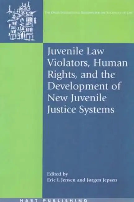 Juvenile Law Violators, Human Rights, and the Development of New Juvenile Justice Systems by Eric Jensen