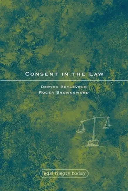 Consent in the Law by Deryck Beyleveld